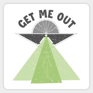 Get Me Out Extraterrestrial Ufo Conspiracy Alien Lover Alien Magnet